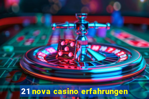 21 nova casino erfahrungen