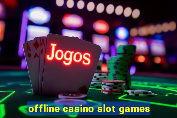 offline casino slot games