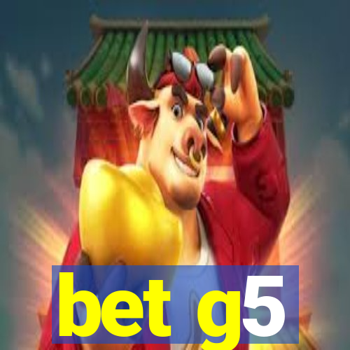 bet g5