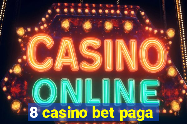 8 casino bet paga