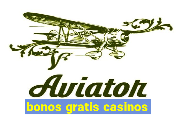 bonos gratis casinos