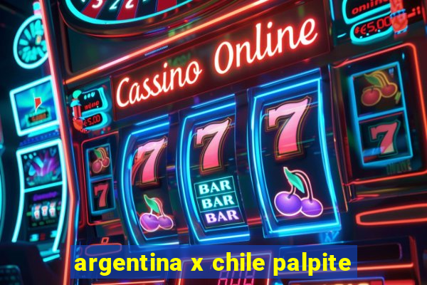 argentina x chile palpite