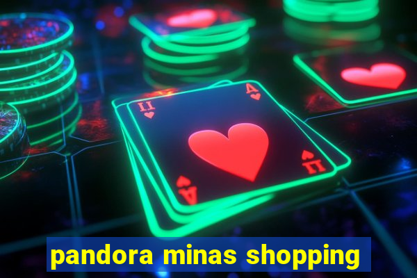 pandora minas shopping