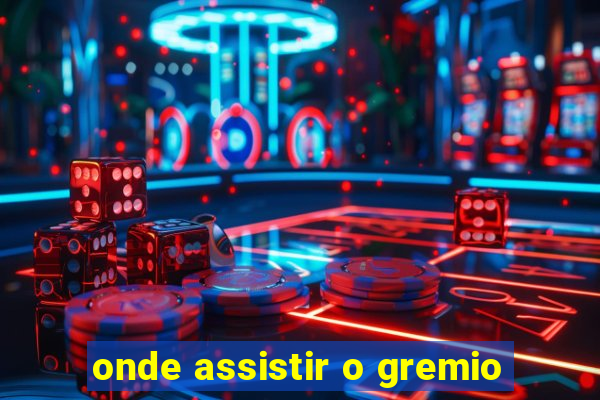 onde assistir o gremio