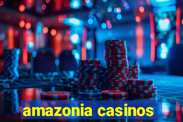 amazonia casinos