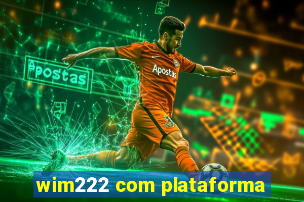 wim222 com plataforma