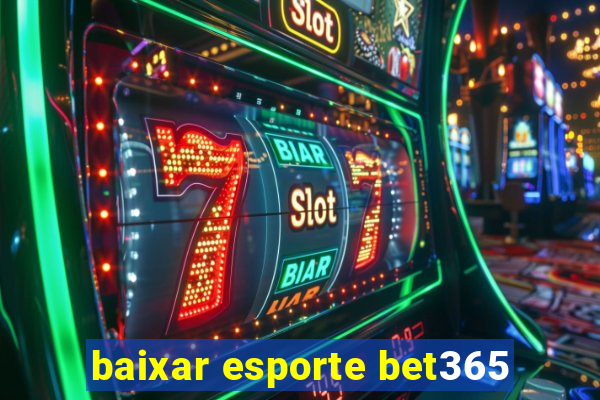 baixar esporte bet365