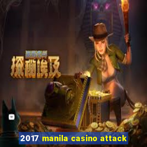 2017 manila casino attack