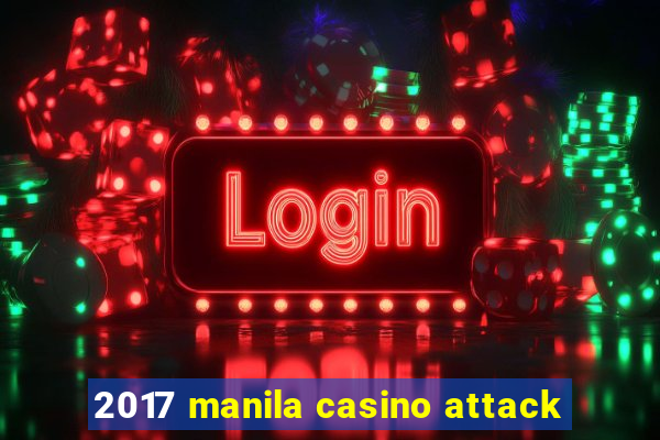 2017 manila casino attack