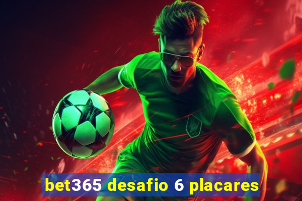 bet365 desafio 6 placares