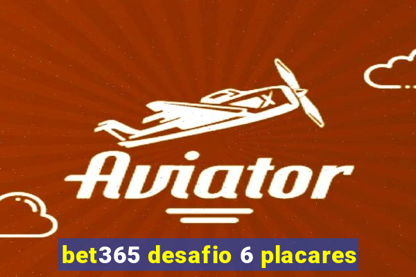 bet365 desafio 6 placares