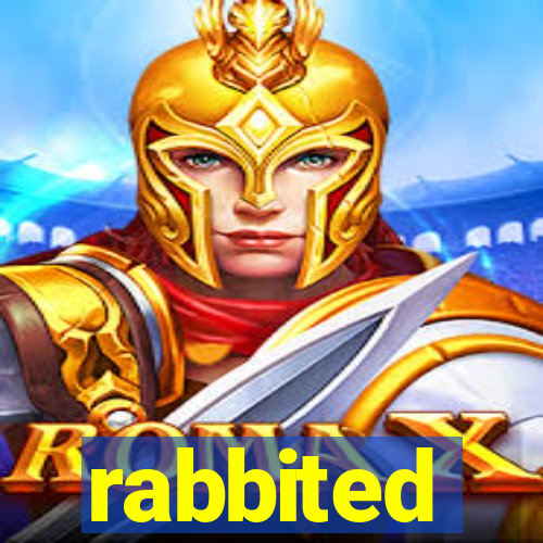 rabbited