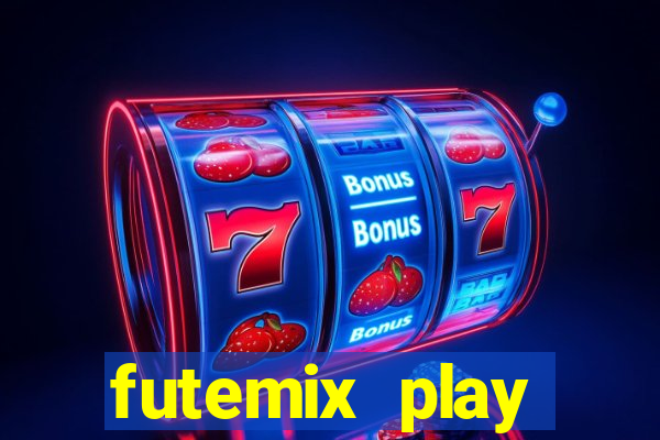 futemix play futebol ao vivo