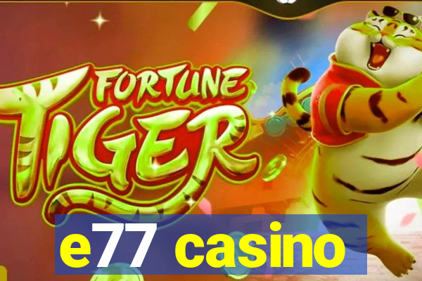 e77 casino