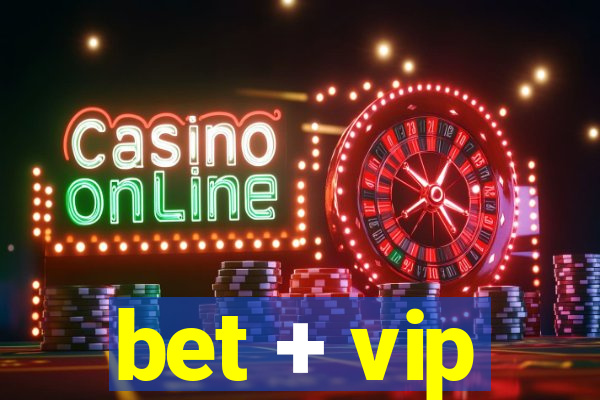 bet + vip