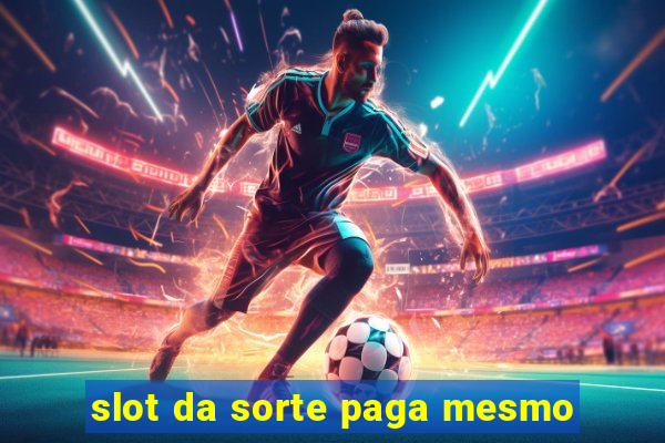 slot da sorte paga mesmo