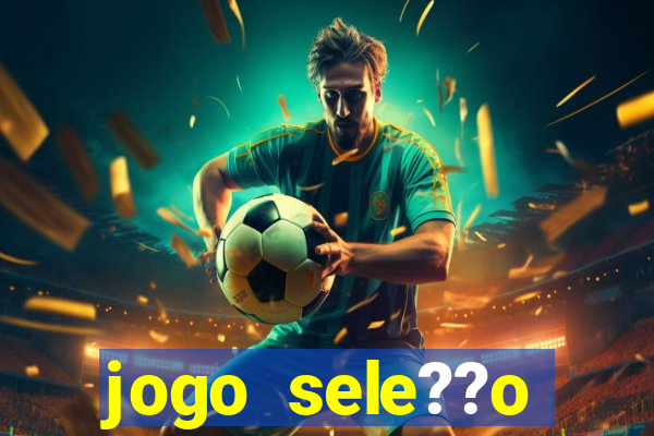 jogo sele??o brasileira onde assistir