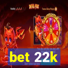 bet 22k