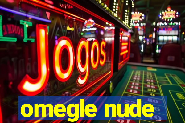 omegle nude