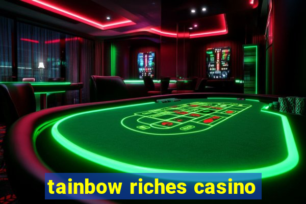 tainbow riches casino