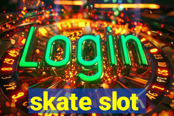 skate slot