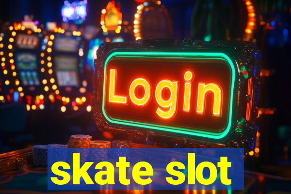 skate slot