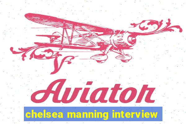 chelsea manning interview