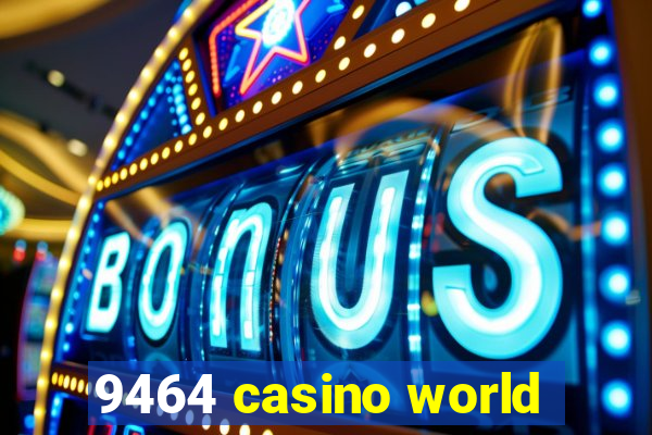 9464 casino world