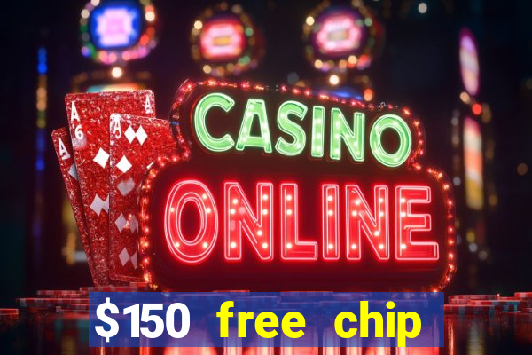 $150 free chip casinos 2023