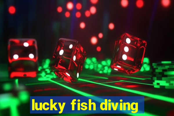 lucky fish diving