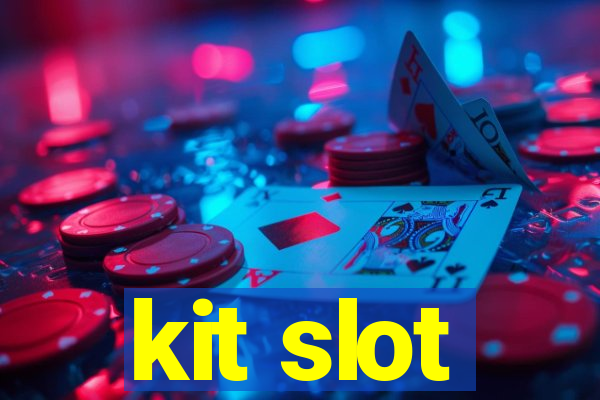 kit slot