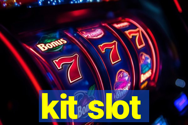 kit slot