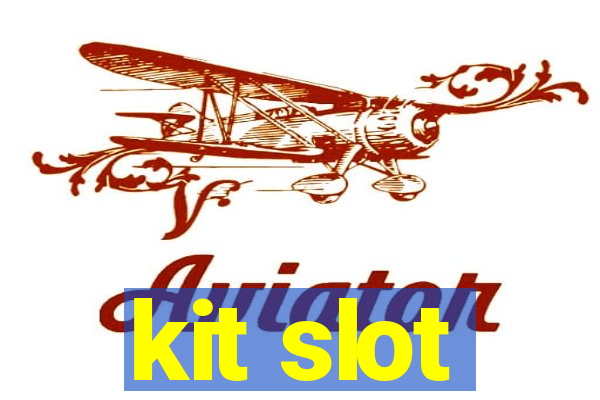 kit slot