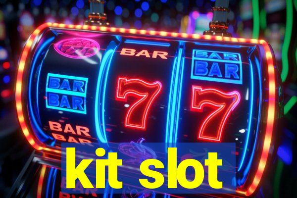 kit slot