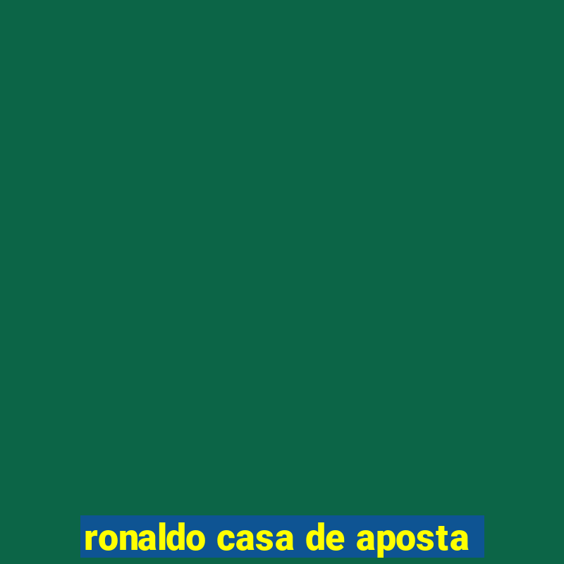 ronaldo casa de aposta