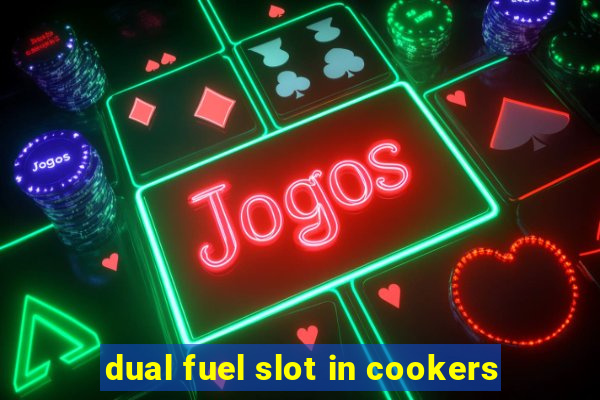 dual fuel slot in cookers