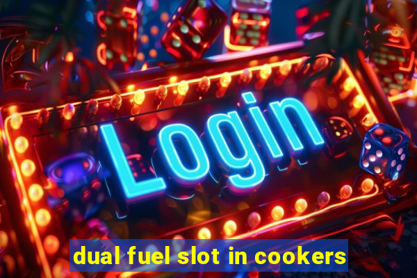 dual fuel slot in cookers