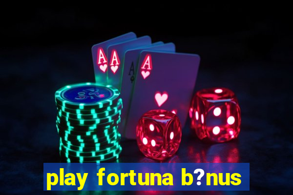 play fortuna b?nus