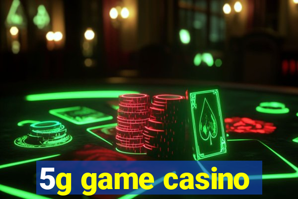 5g game casino