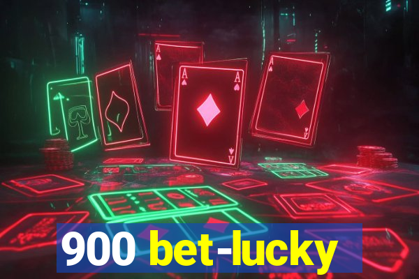 900 bet-lucky