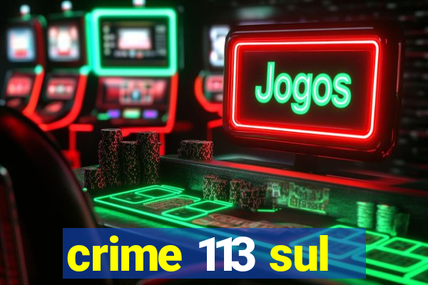 crime 113 sul