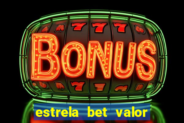 estrela bet valor minimo de saque