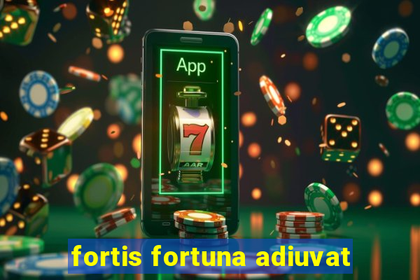 fortis fortuna adiuvat