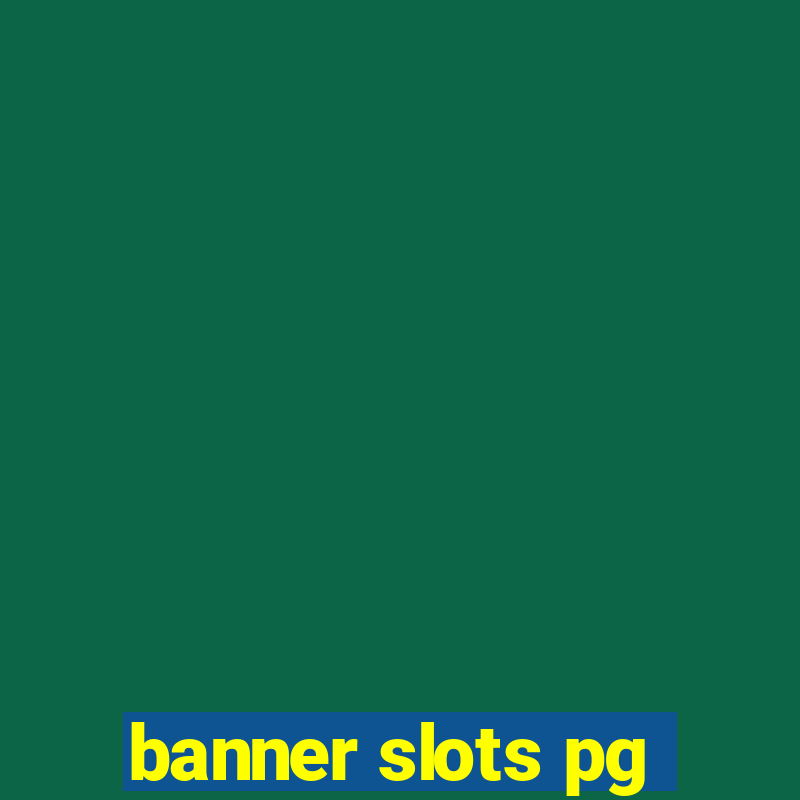 banner slots pg