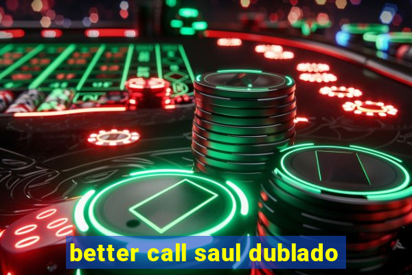 better call saul dublado