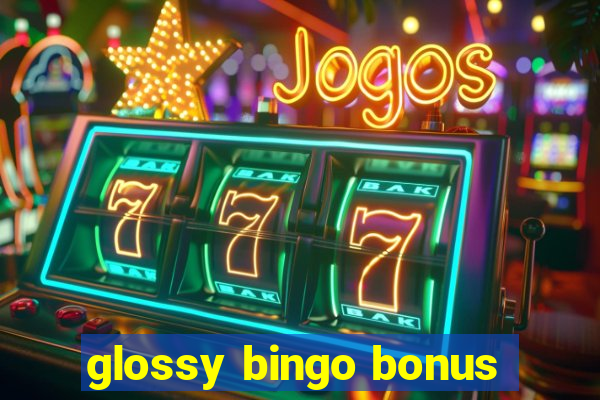 glossy bingo bonus