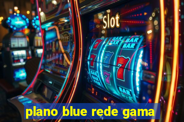 plano blue rede gama