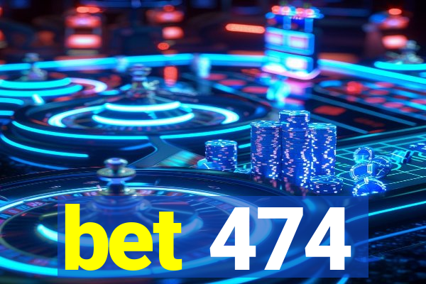 bet 474