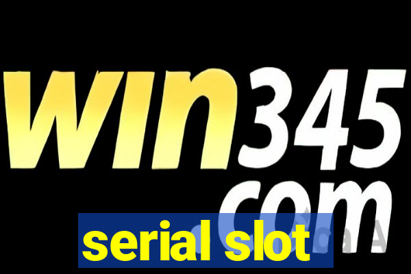 serial slot