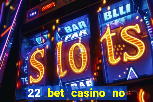 22 bet casino no deposit bonus